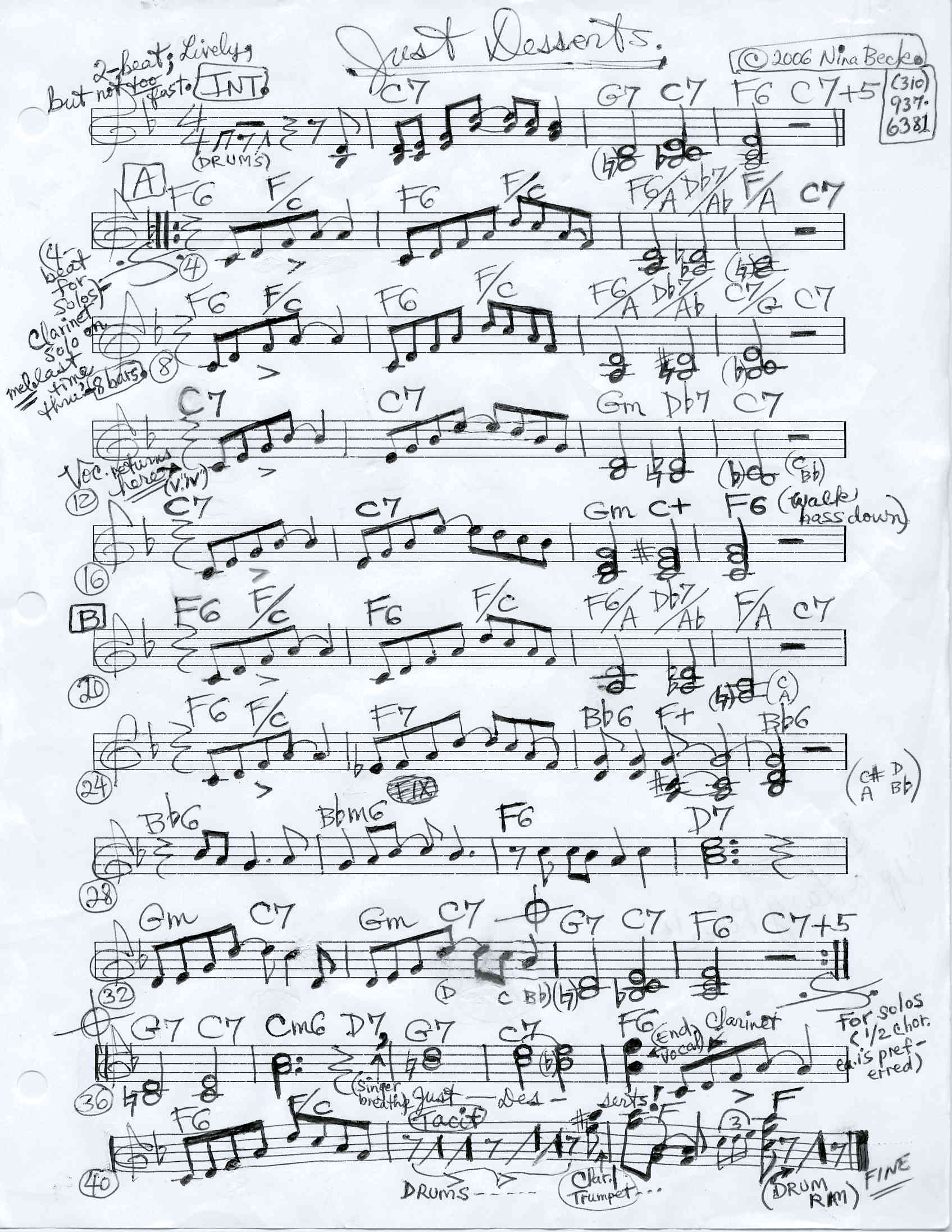 Just Desserts: <P>Sorry - mine is a scanned chart of a Dixieland tune - no music to listen to, but you can play it and bring it to life yourself.  It has fun lyrics - but I didn't want to list them as I have not copywritten this via D.C. yet - just wrote the song at the end of Jan., 2006!! - But the first 2 lines are:  Apple pie and ice cream and a little whipped cream on top / Chocolate sundaes covered up with sprinkles and a cherry pop!...you get the idea.  Toward the end it says Yes I know that they could hurt me / But I could do much worse - / So I've decided, at least for awhile, I'll eat Just Desserts!!...You can get the idea of how it goes - a very fun, novelty song!!...I'm in a 7-piece, all-girl Dixieland band and the singer is starting to learn it and really gets a kick out of it.  Enjoy,</P>  <P>Nina Beck</P>